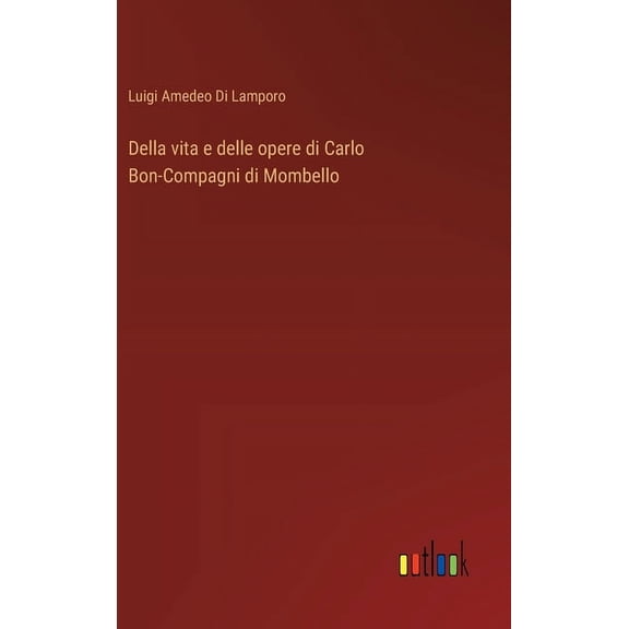 Della vita e delle opere di Carlo Bon-Compagni di Mombello (Hardcover)