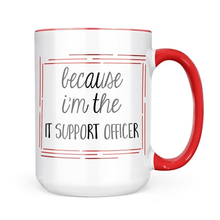 

Neonblond Because I m The It Support Officer Funny Saying Mug gift for Coffee Tea lovers