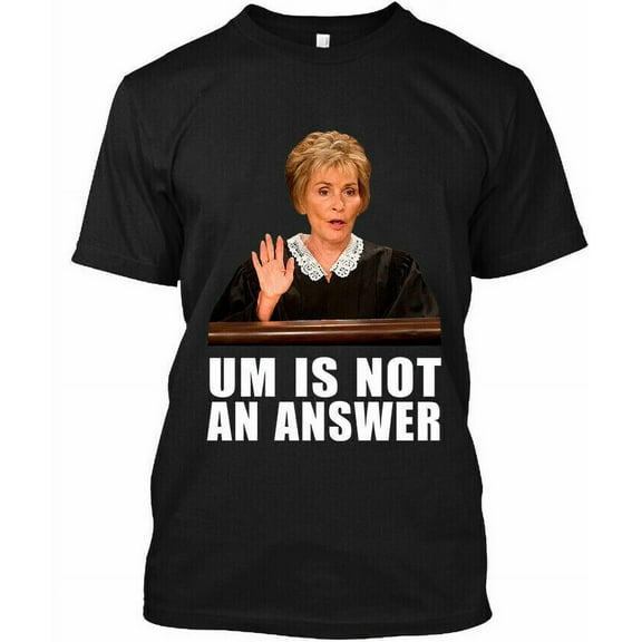 Judge Judy Um Is Not An Answer American TV Show Funny T-Shirt S-5XL