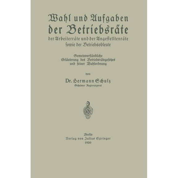 Wahl Und Aufgaben Der BetriebsrÃ¤te Der ArbeiterrÃ¤te Und Der AngestelltenrÃ¤te Sowie Der Betriebsobleute: GemeinverstÃ¤ndli, (Paperback)