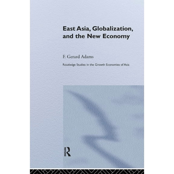 Routledge Studies in the Growth Economie East Asia, Globalization and the New Economy, (Paperback)