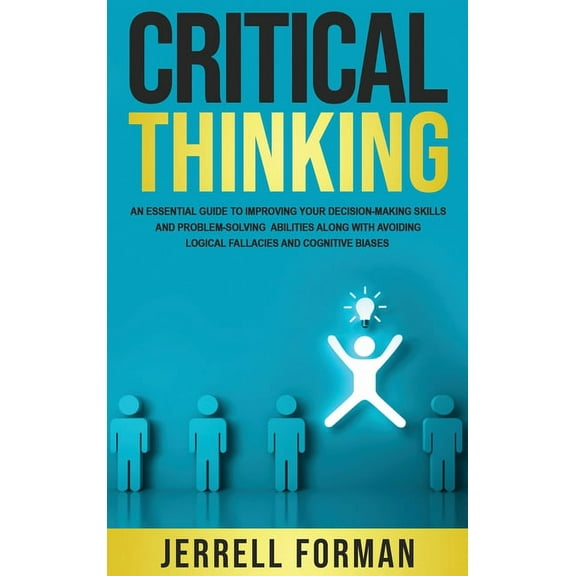 Critical Thinking: An Essential Guide to Improving Your Decision-Making Skills and Problem-Solving Abilities along with , (Hardcover)