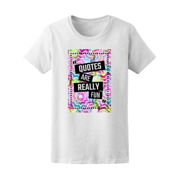 Quotes Are Really Fun, Random Tee Women's -Image by Shutterstock