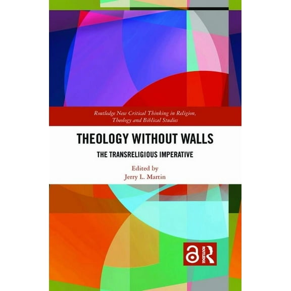 Routledge New Critical Thinking in Relig Theology Without Walls: The Transreligious Imperative, (Paperback)