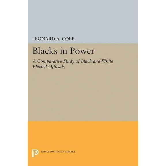 Princeton Legacy Library Blacks in Power: A Comparative Study of Black and White Elected Officials, Book 5054, (Paperback)