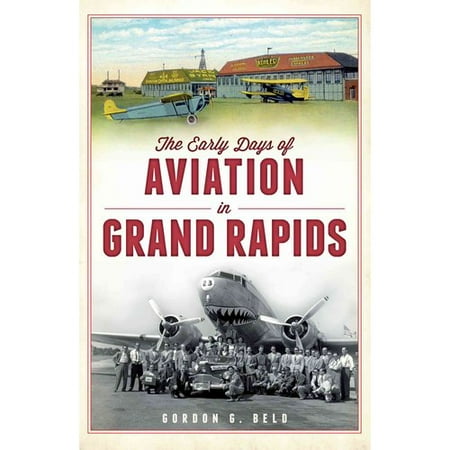 - The Early Days of Aviation in Grand Rapids