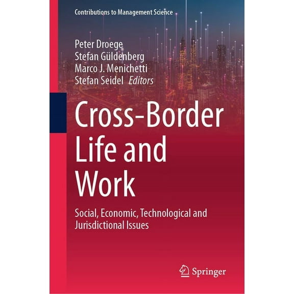 Contributions to Management Science Cross-Border Life and Work: Social, Economic, Technological and Jurisdictional Issues, (Hardcover)