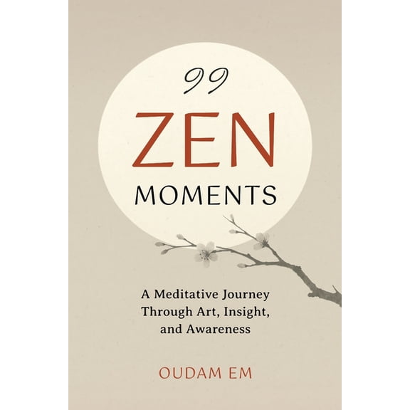 99 Zen Moments: A Meditative Journey Through Art, Insight, and Awareness, (Paperback)