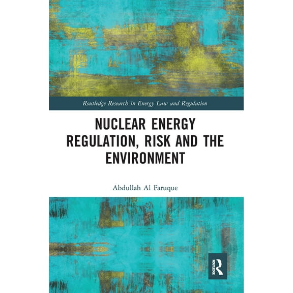 Routledge Research in Energy Law and Reg Nuclear Energy Regulation, Risk and The Environment, (Paperback)