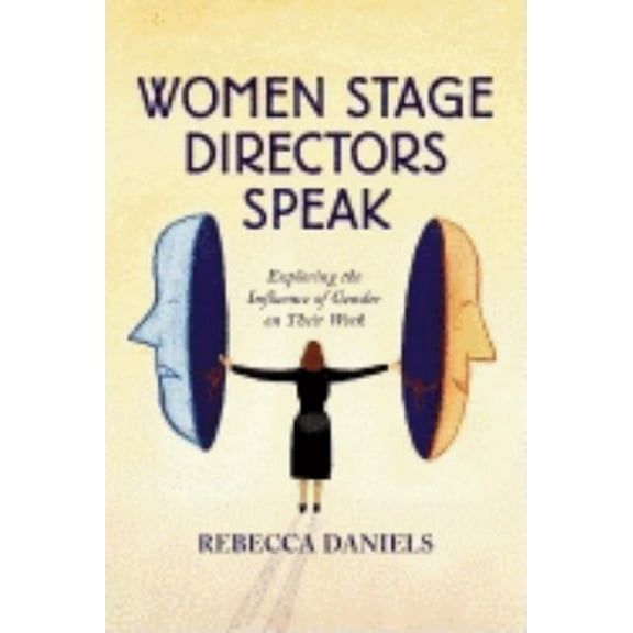 Women Stage Directors Speak: Exploring the Influence of Gender on Their Work, (Paperback)