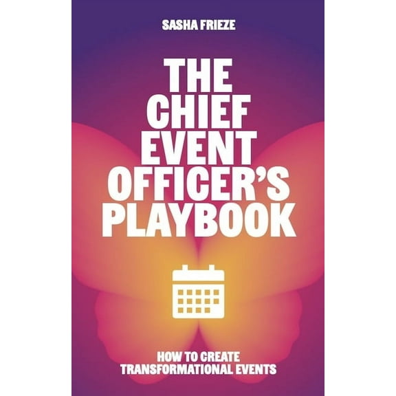 The Chief Event Officer's Playbook: How to Create Transformational Events, (Hardcover)