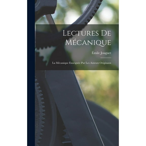 Lectures de Mécanique: La Mécanique Enseignée par les Auteurs Originaux (Hardcover)