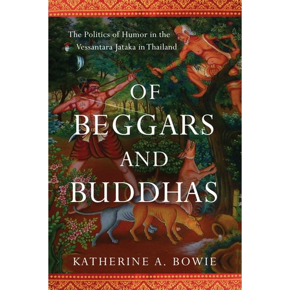 New Perspectives in Southeast Asian Stud Of Beggars and Buddhas: The Politics of Humor in the Vessantara Jataka in Thailand, (Hardcover)