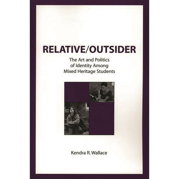 Contemporary Studies in Social and Polic Relative/Outsider: The Art and Politics of Identity Among Mixed Heritage Students, (Hardcover)