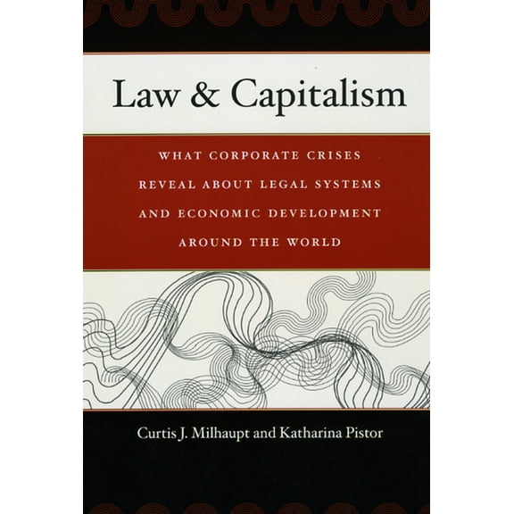Law & Capitalism: What Corporate Crises Reveal about Legal Systems and Economic Development Around the World, (Paperback)