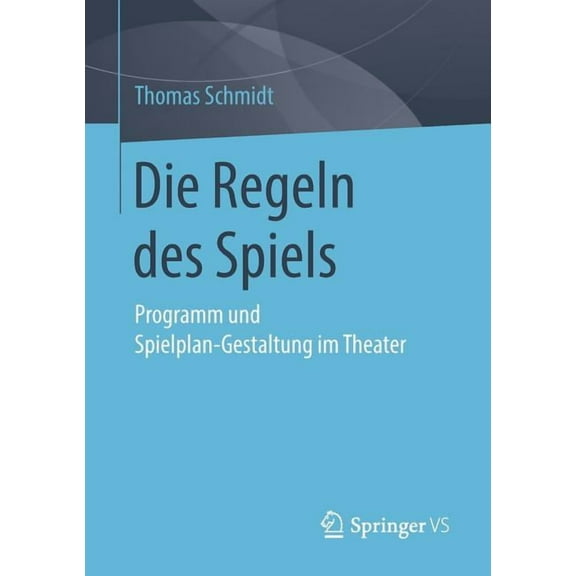 Die Regeln Des Spiels: Programm Und Spielplan-Gestaltung Im Theater, (Paperback)