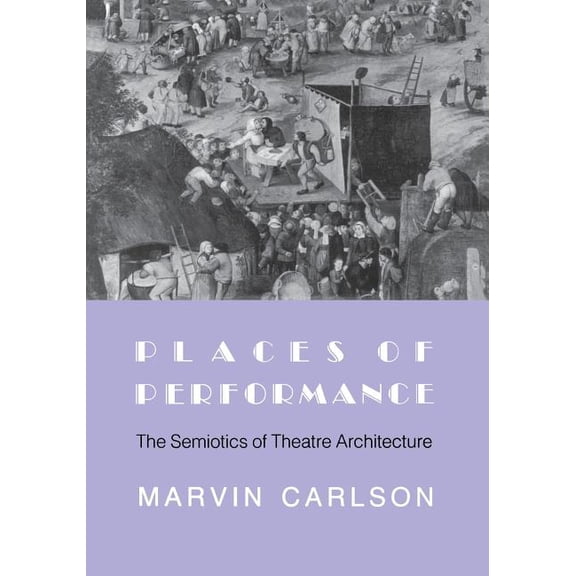 Places of Performance: The Semiotics of Theatre Architecture, (Paperback)