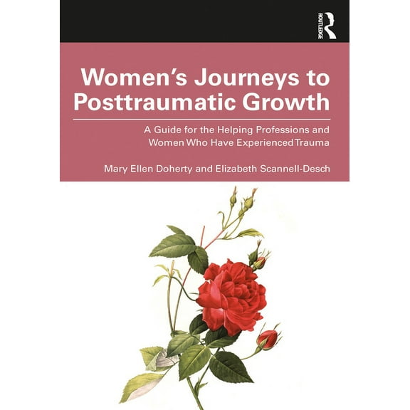 Women's Journeys to Posttraumatic Growth: A Guide for the Helping Professions and Women Who Have Experienced Trauma, (Paperback)