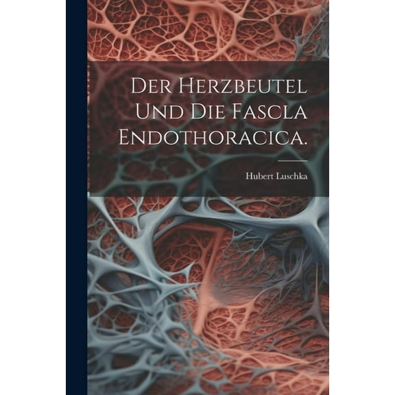 Der Herzbeutel und die Fascla Endothoracica. (Paperback)