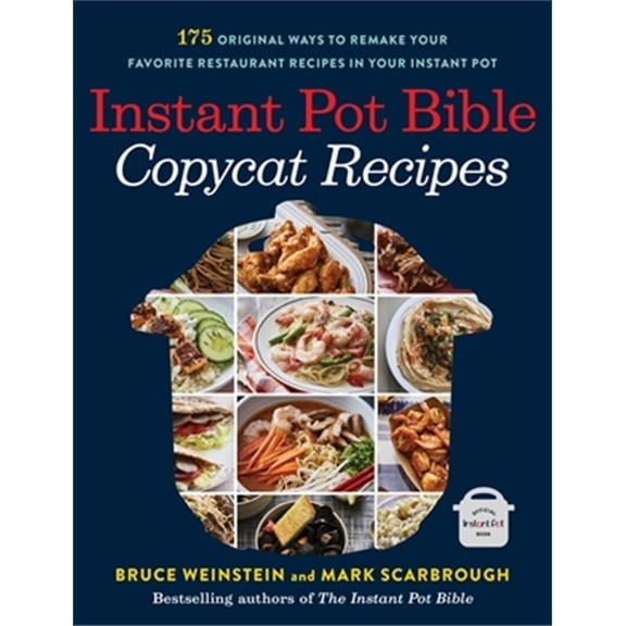 Instant Pot Bible: Copycat Recipes: 175 Original Ways to Remake Your Favorite Restaurant Recipes in Your Instant Pot (Paperback)