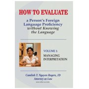 How to Evaluate a Person's Foreign Language Proficiency without Knowing the Language: Managing Interpretation, (Paperback)