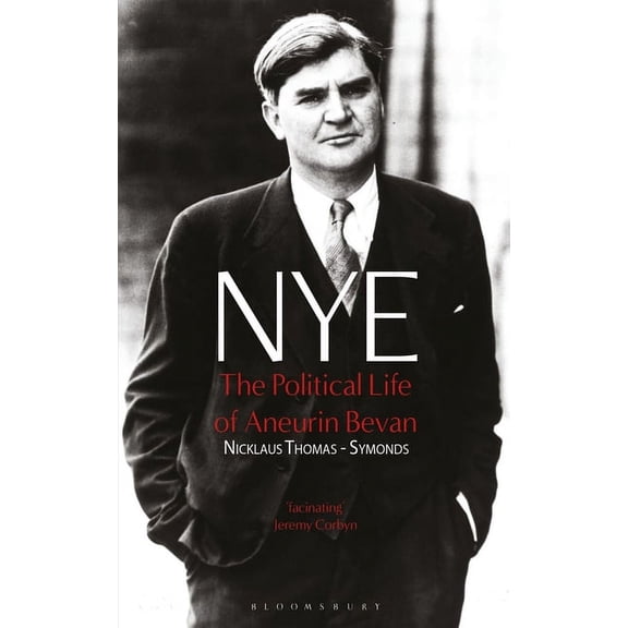 Nye: The Political Life of Aneurin Bevan, (Paperback)