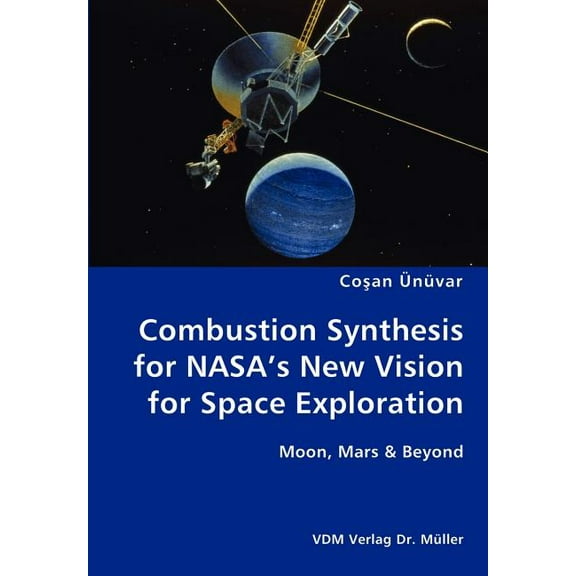 Combustion Synthesis for NASA's New Vision for Space Exploration- Moon, Mars & Beyond, (Paperback)