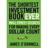 The Shortest Investment Book Ever : Wall Street Secrets for Making Every Dollar Count, Used [Paperback]