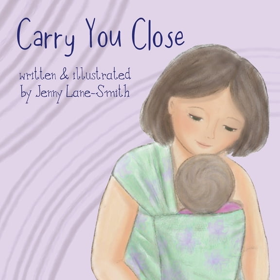 Carry You Close: A Babywearing Picture Book, (Paperback)