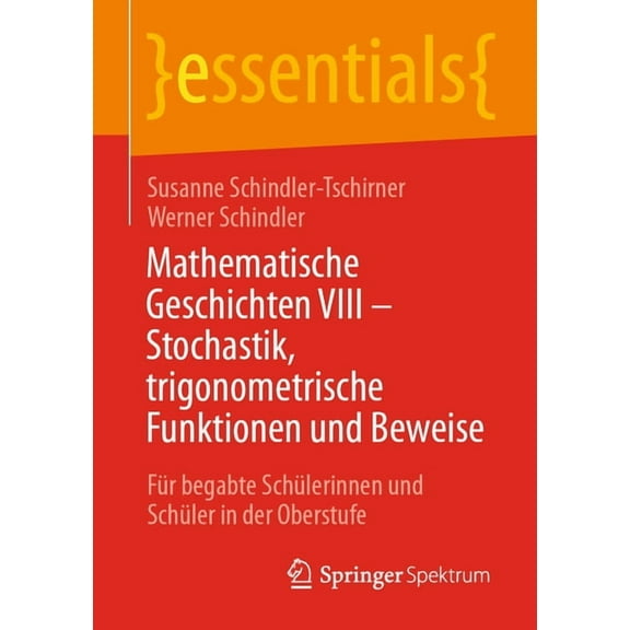 Essentials Mathematische Geschichten VIII - Stochastik, Trigonometrische Funktionen Und Beweise: FÃ¼r Begabte SchÃ¼lerinnen Und SchÃ¼l, (Paperback)