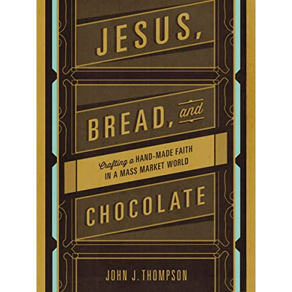 Pre-Owned Jesus, Bread, and Chocolate: Crafting a Handmade Faith in a Mass-Market World (Paperback) 0310339391 9780310339397