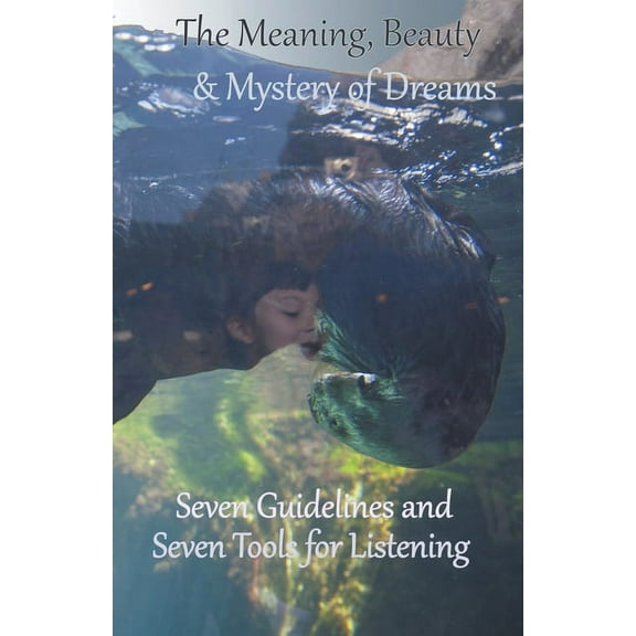 The Meaning, Beauty & Mystery of Dreams, (Paperback)