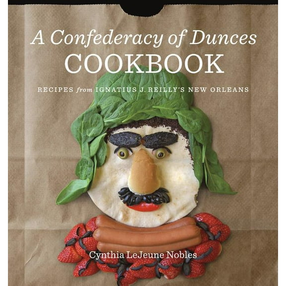 A Confederacy of Dunces Cookbook: Recipes from Ignatius J., (Hardcover)