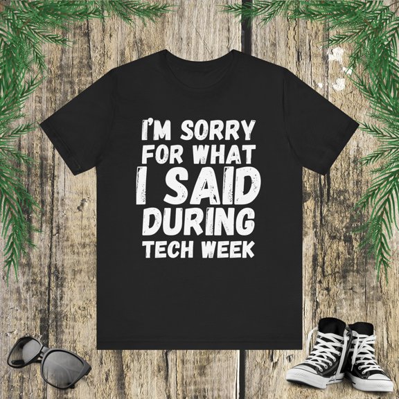 I'm sorry for what I said during tech week funny musical Unisex T-shirt