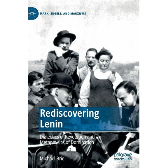 Marx, Engels, and Marxisms Rediscovering Lenin: Dialectics of Revolution and Metaphysics of Domination, (Hardcover)