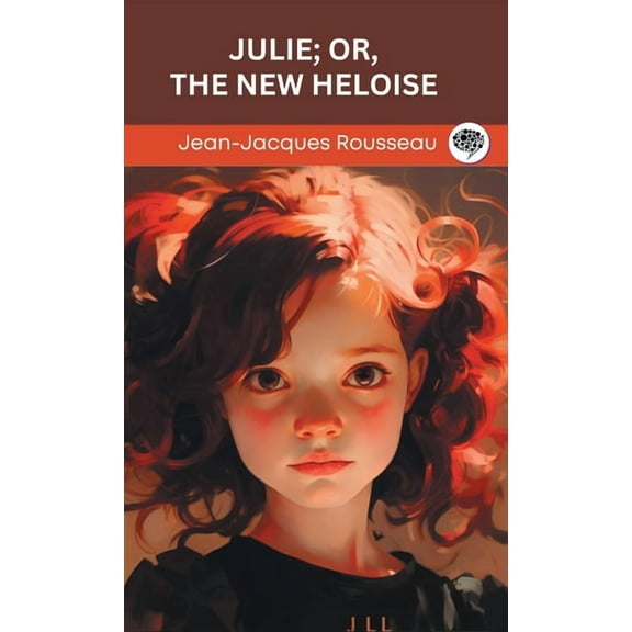 Julie; or, The New Heloise (Grapevine edition), (Hardcover)