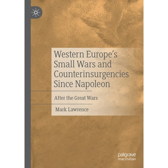 Western Europe's Small Wars and Counterinsurgencies Since Napoleon: After the Great Wars, (Hardcover)