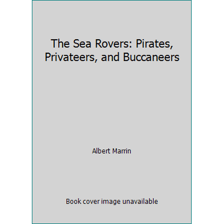 The Sea Rovers: Pirates, Privateers, and Buccaneers [Hardcover - Used]