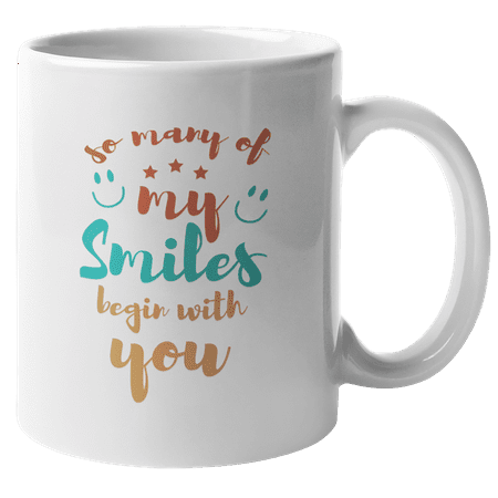 

My Smiles Begin with You. Cute Valentine s Day Coffee & Tea Gift Mug (11oz)