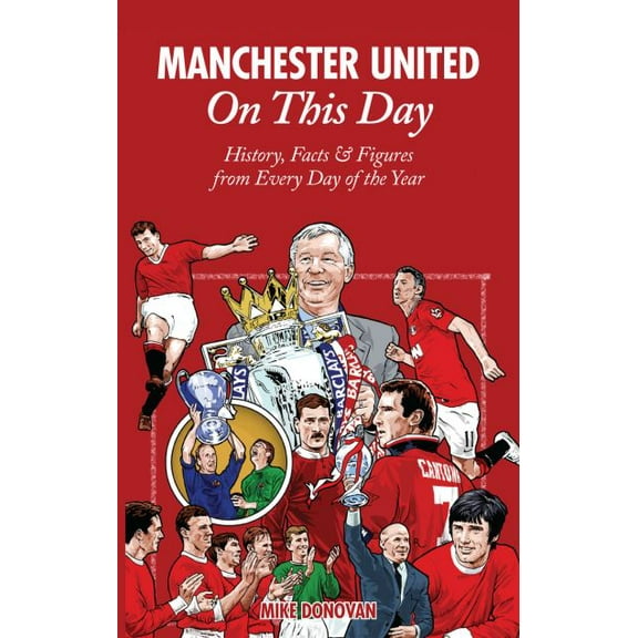 Pre-Owned Manchester United on This Day: History, Facts & Figures from Every Day of the Year (Hardcover) 1908051787 9781908051783