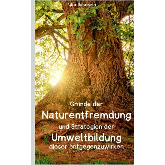 GrÃ¼nde der Naturentfremdung und Strategien der Umweltbildung dieser entgegenzuwirken, (Paperback)