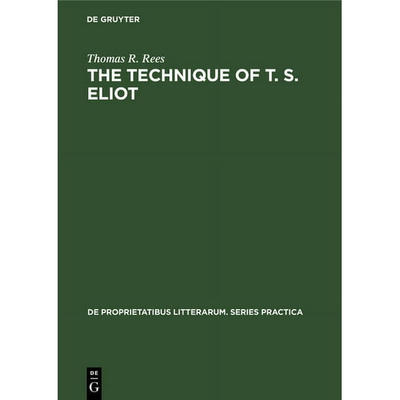 de Proprietatibus Litterarum. Series Pra The Technique of T. S. Eliot: A Study of the Orchestration of Meaning in Eliot's Poetry, Book 39, (Hardcover)