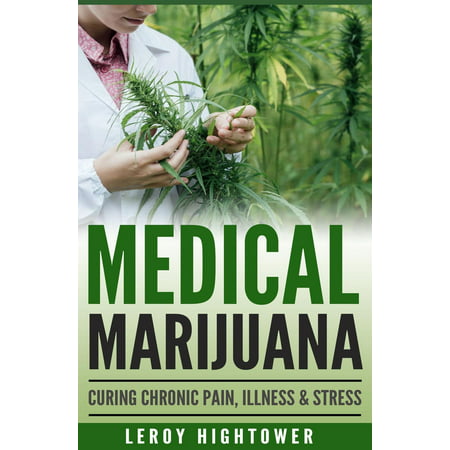 Medical Marijuana: Curing Chronic Pain, Illness and Stress - (Best Marijuana For Chronic Pain)
