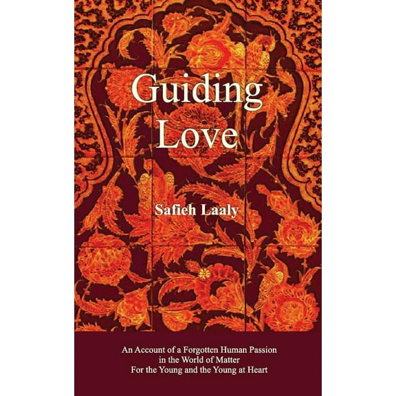 1 Guiding Love: An Account of a Forgotten Human Passion in the World of Matter for the Young and the Young at Heart, (Paperback)
