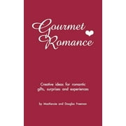 Gourmet Romance : Creative Ideas for Romantic Gifts, Surprises and Experiences (Paperback)