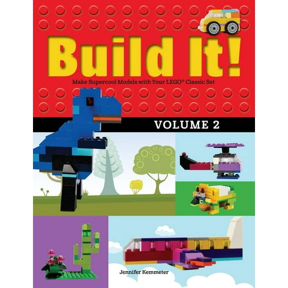 Build It! Build It! Volume 2: Make Supercool Models with Your Lego(r) Classic Set, Book 2, (Paperback)