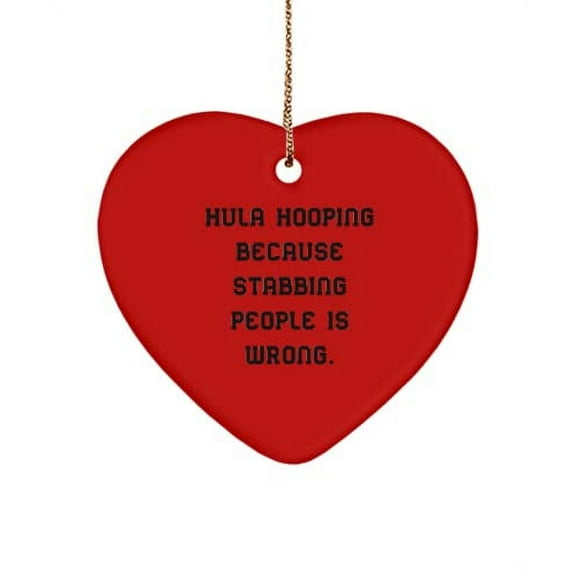Hula Hooping Gifts for Friends, Hula Hooping Because Stabbing People is Wrong., Inappropriate Hula Hooping Heart Ornament, from