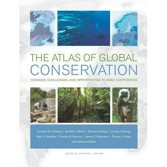 The Atlas of Global Conservation : Changes, Challenges, and Opportunities to Make a Difference (Edition 1) (Hardcover)