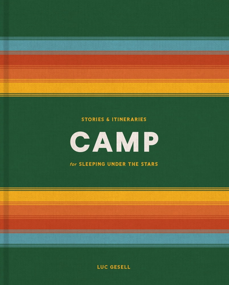 Pre-Owned Camp: Stories and Itineraries for Sleeping Under the Stars (Hardcover) 0525577254 9780525577256