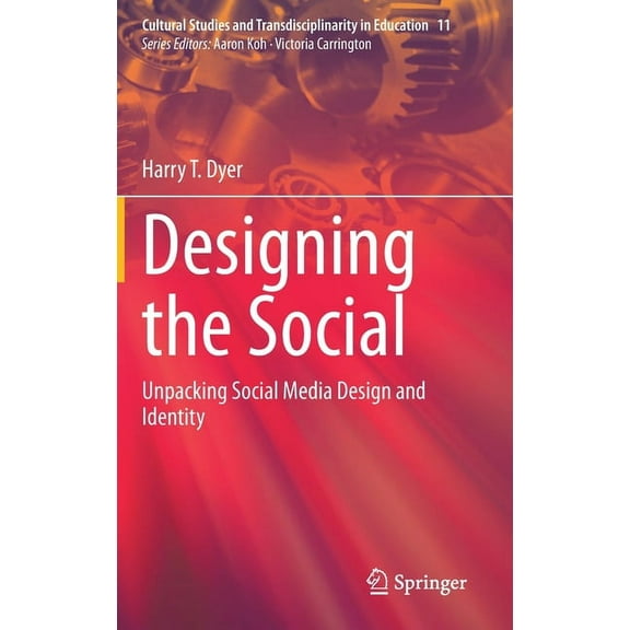 Cultural Studies and Transdisciplinarity Designing the Social: Unpacking Social Media Design and Identity, Book 11, (Hardcover)